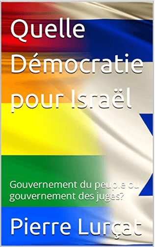 Le conflit identitaire israélien (VI): Fondamentalisme juridique contre démocratie juive? Par Pierre Lurçat